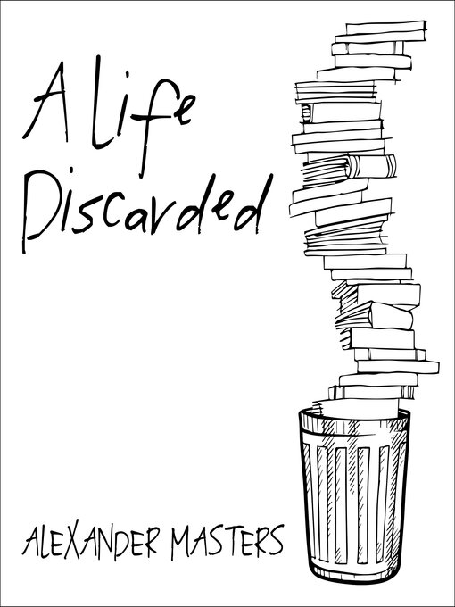Title details for A Life Discarded by Alexander Masters - Available